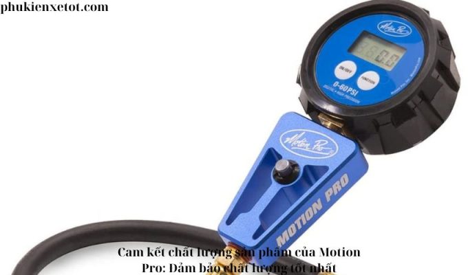 Cam kết chất lượng sản phẩm của Motion Pro: Đảm bảo chất lượng tốt nhất