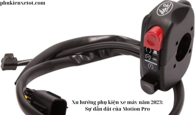 Xu hướng phụ kiện xe máy năm 2023: Sự dẫn dắt của Motion Pro