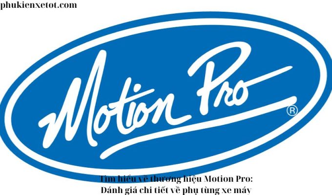 Tìm hiểu về thương hiệu Motion Pro: Đánh giá chi tiết về phụ tùng xe máy